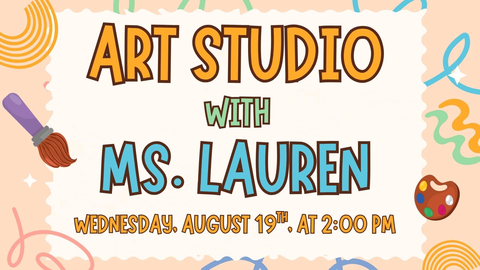 Art Studio with Ms. Lauren event poster for Wednesday, August 19th at 2:00 PM, featuring art-themed graphics like a paintbrush and paints.