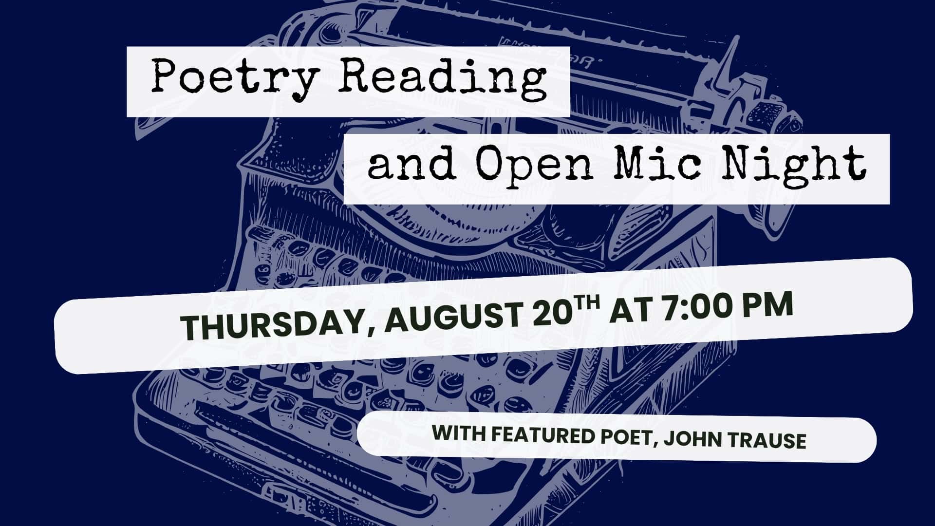 Event flyer with a typewriter graphic reads: Poetry Reading and Open Mic Night, Thursday, August 20th at 7:00 PM, with featured poet John Trause.