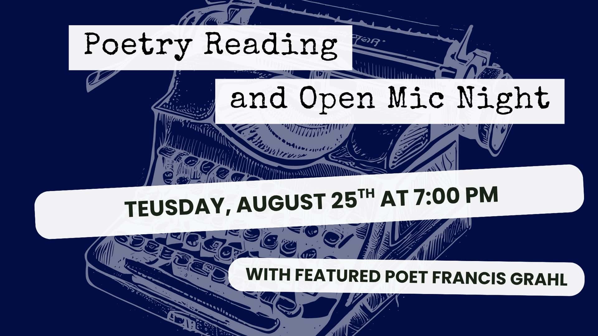 Event flyer with a typewriter illustration advertises a poetry reading and open mic night on Tuesday, August 25th at 7:00 PM, featuring poet Francis Grahl.