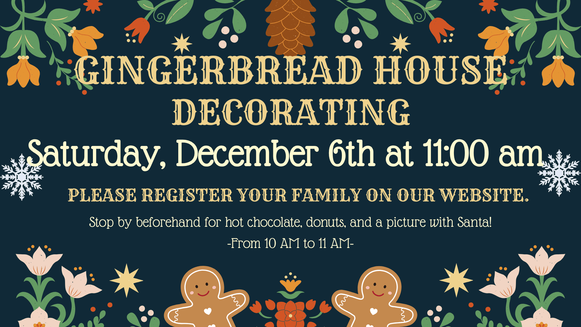 Event flyer for "Gingerbread House Decorating" on Saturday, December 6th at 11:00 am, with registration details and mention of hot chocolate, donuts, and photos with Santa from 10 to 11 am. Clikc for more information.