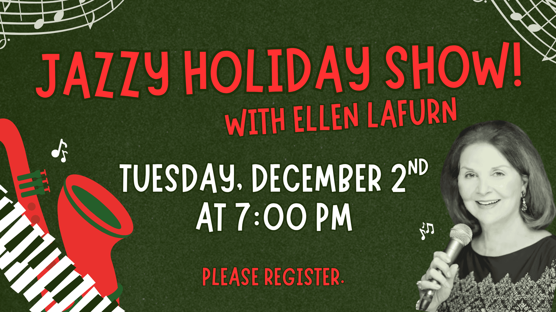 Event flyer for "Jazzy Holiday Show! with Ellen Lafurn" on Tuesday, December 2nd at 7:00 PM. Includes a saxophone, piano keys, and a photo of a woman holding a microphone. Click the slide for more information.