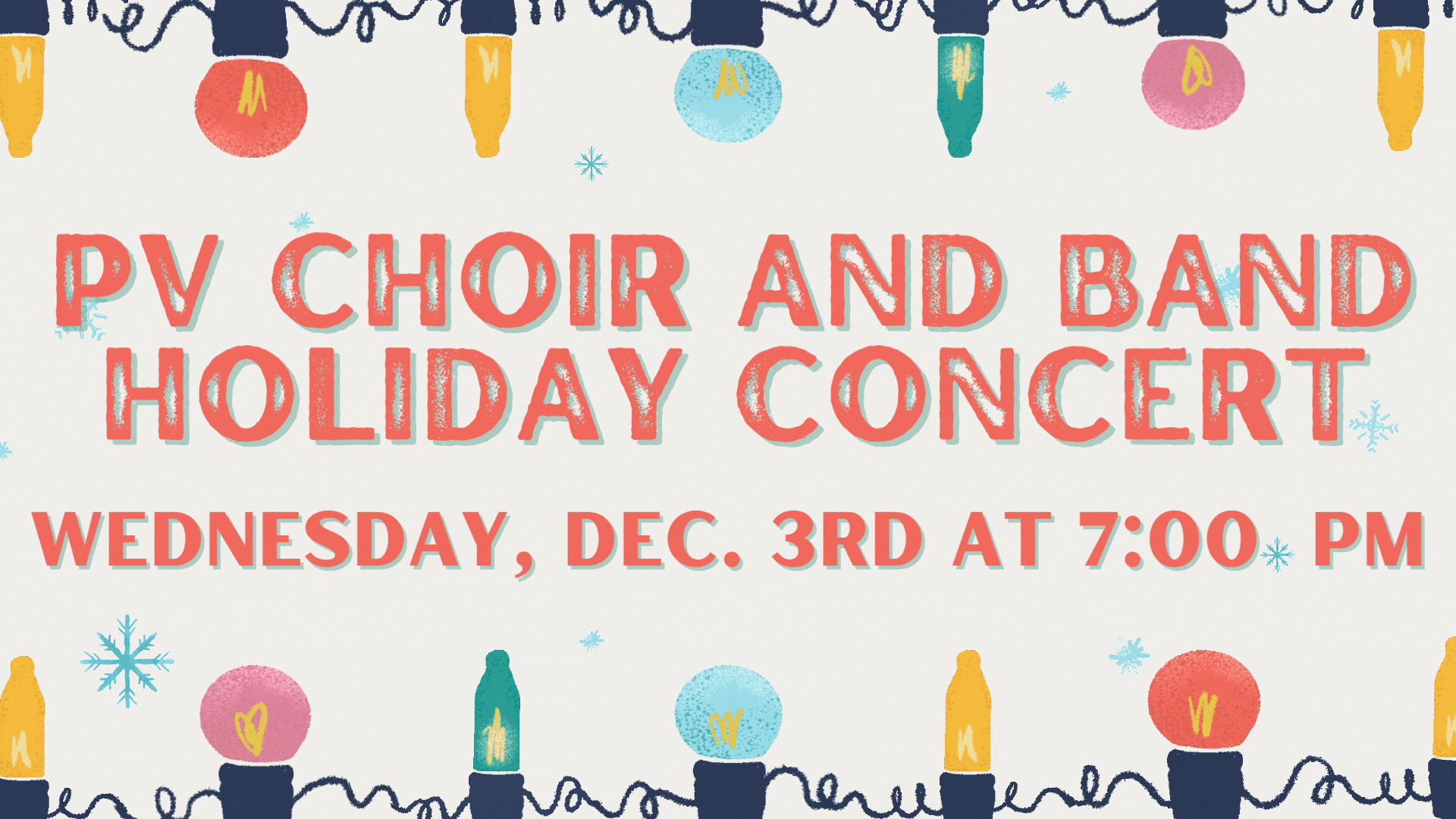 A colorful poster announces the PV Choir and Band Holiday Concert on Wednesday, Dec. 3rd at 7:00 PM, with festive lights and ornaments in the border. Please click for more information.