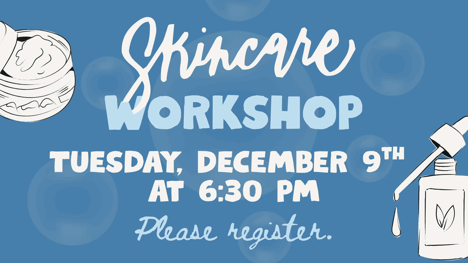 Blue graphic for a skincare workshop on Tuesday, December 9th at 6:30 PM with illustrations of a cream jar and dropper bottle. Text says: "Please register. Click the slide for more information.