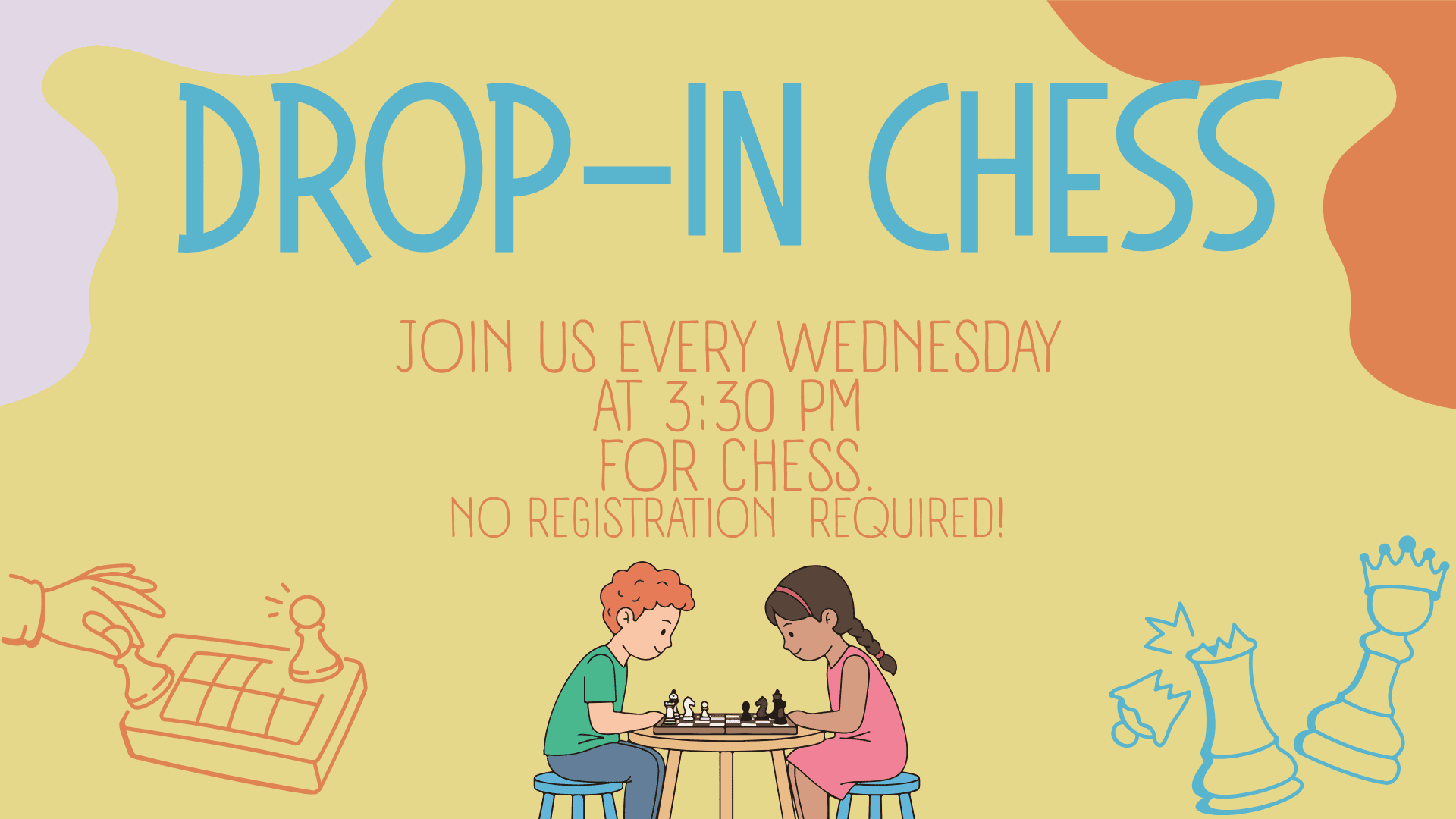A colorful flyer invites people to "Drop-In Chess" every Wednesday at 3:30 PM, featuring two children playing chess; no registration required. Click the slide for more information.