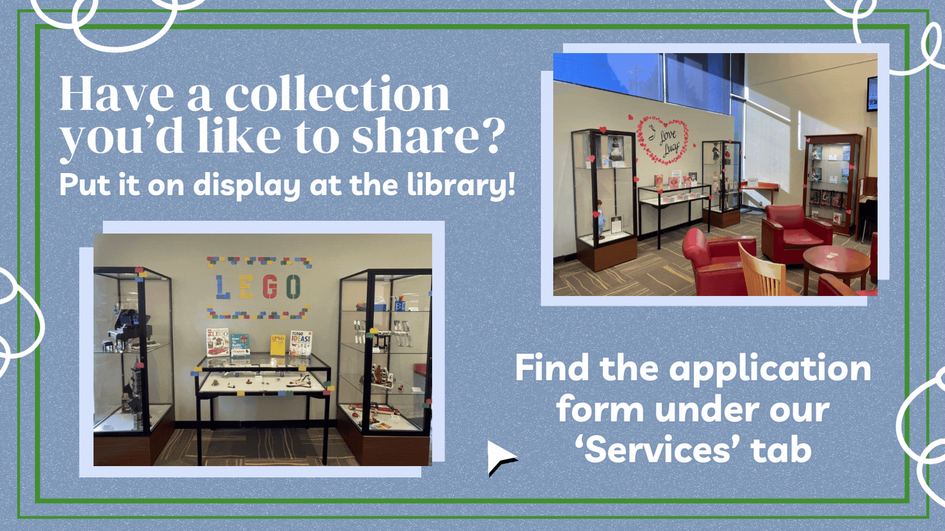 Library display cases showcasing various collections. Text reads 'Have a collection you'd like to share? Put it on display at the library! Find the application form under our 'Services' tab.' Click the slide for more information.
