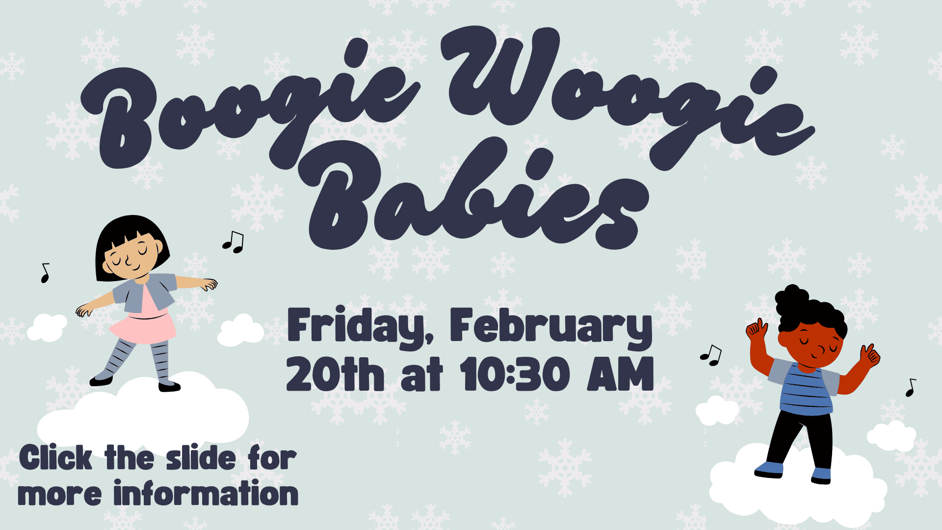 Event flyer with "Boogie Woogie Babies" in large text, date and time listed as Friday, February 20th at 10:30 AM, with illustrated children dancing and musical notes. Click the slide for more information.