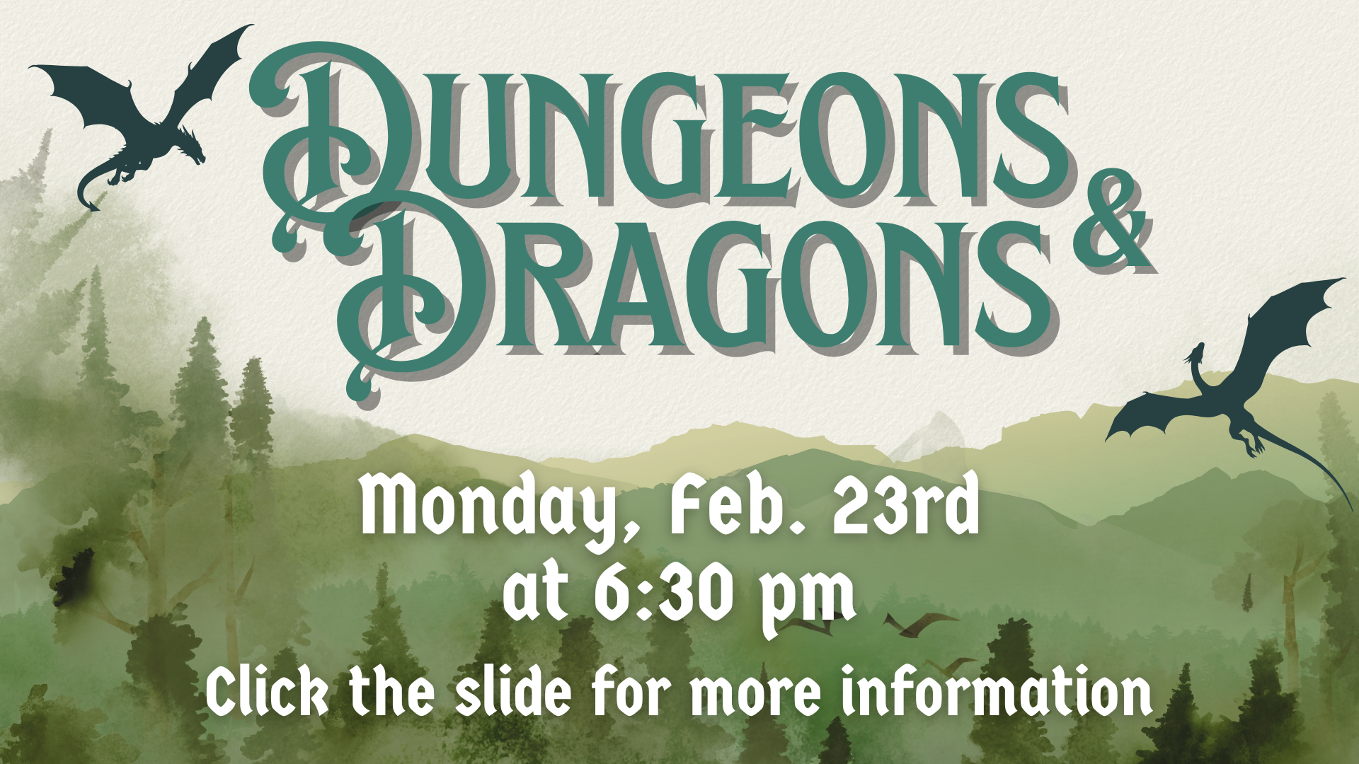 Dungeons & Dragons event flyer with dragons over a forest background; event is Monday, Feb. 23rd at 6:30 pm. Click the slide for more information.
