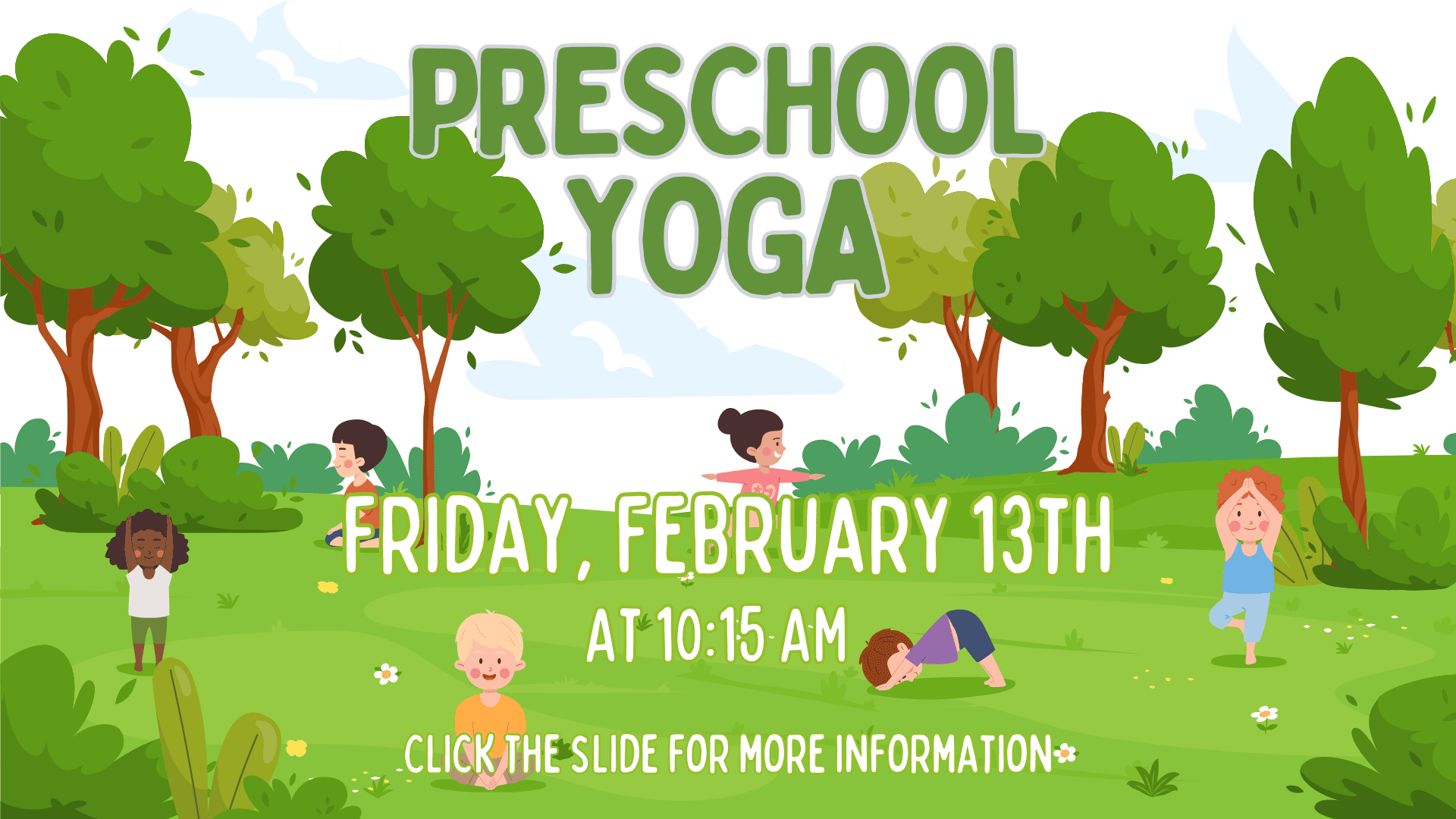 Children practicing yoga poses in a grassy park with trees; text reads "Preschool Yoga, Friday, February 13th at 10:15 AM. Click the slide for more information.
