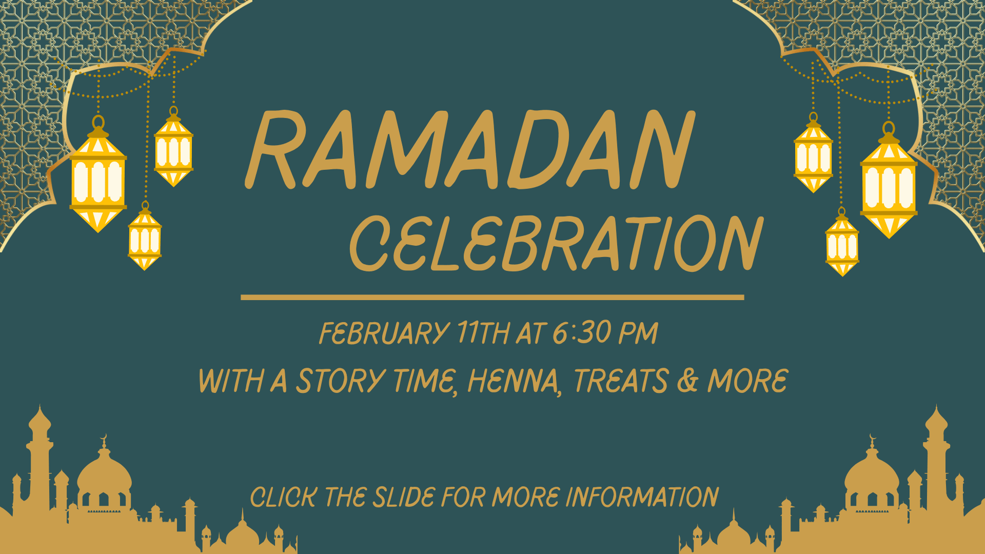 Event flyer for a Ramadan celebration on February 11th at 6:30 PM, featuring story time, henna, treats, and more, with gold lantern and mosque illustrations on a green background. Click the slide for more information.