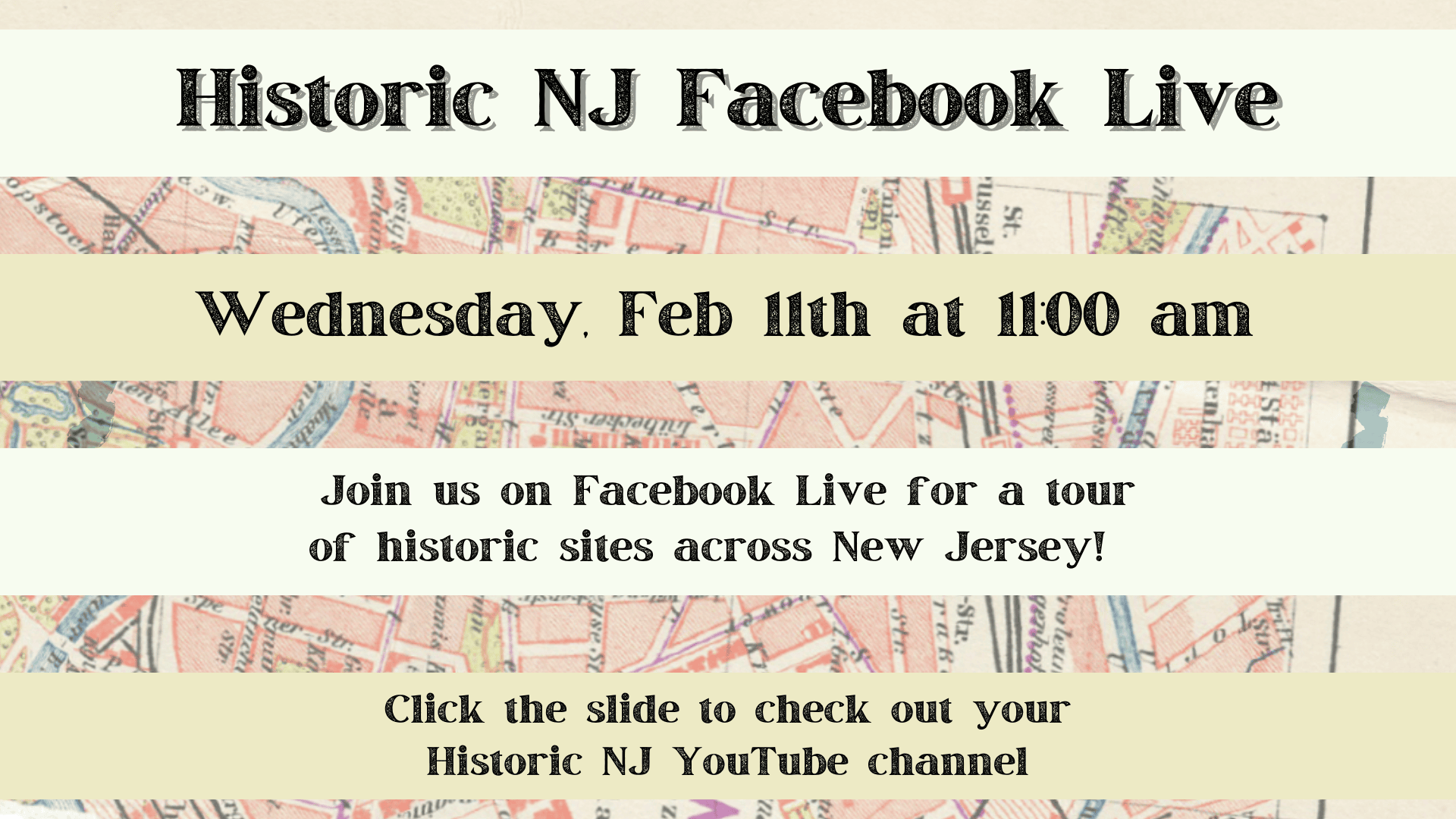 Event poster for "Historic NJ Facebook Live" on Wednesday, Feb 11th at 11:00 am, inviting viewers to a tour of NJ historic sites, with a prompt to visit the YouTube channel. Click the slide to view our YouTube channel.
