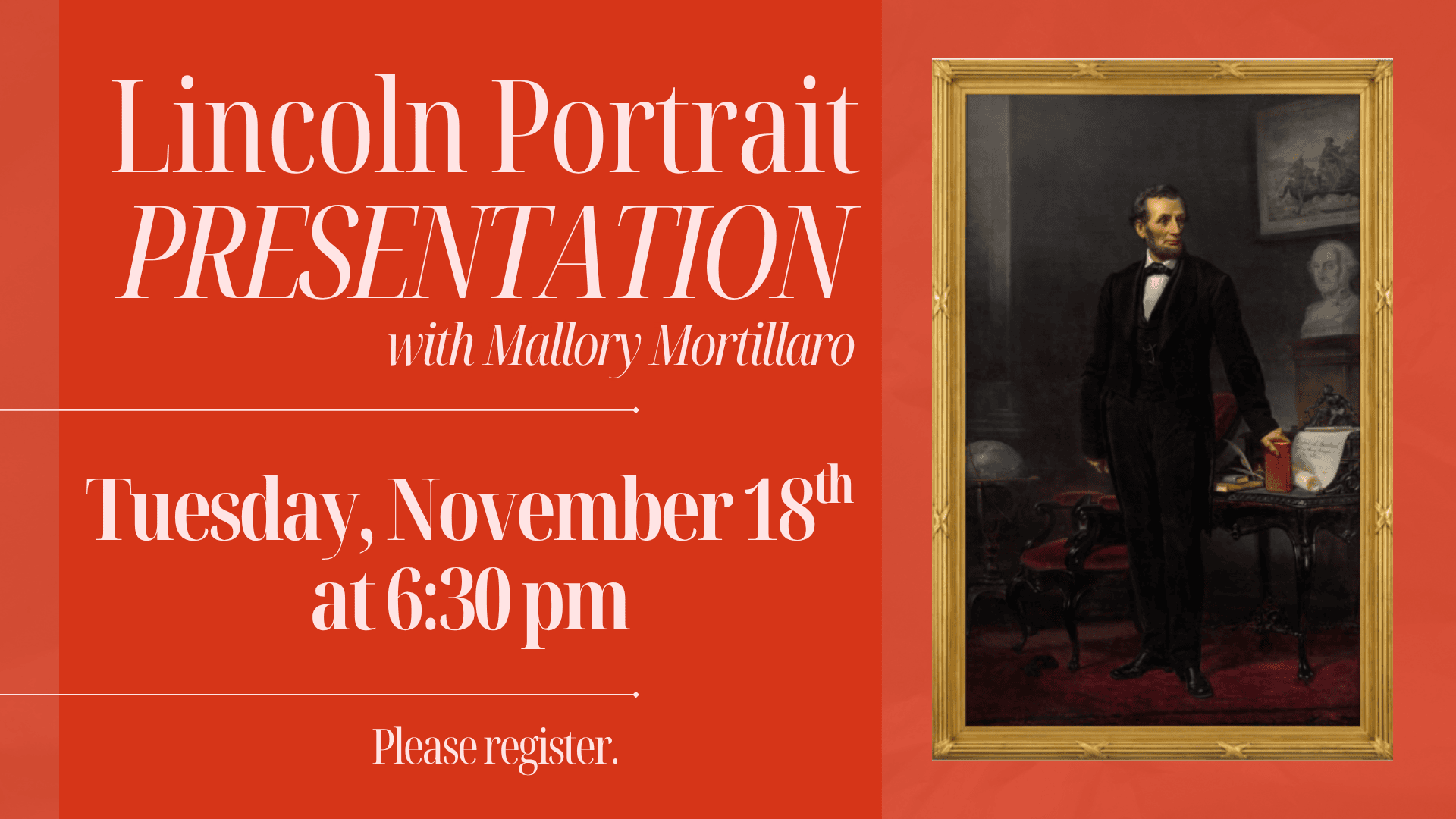 Event flyer for "Lincoln Portrait Presentation with Mallory Mortillaro" on Tuesday, November 18th at 6:30 pm, featuring a framed portrait of Abraham Lincoln. Registration required. Click the slide for more information. 