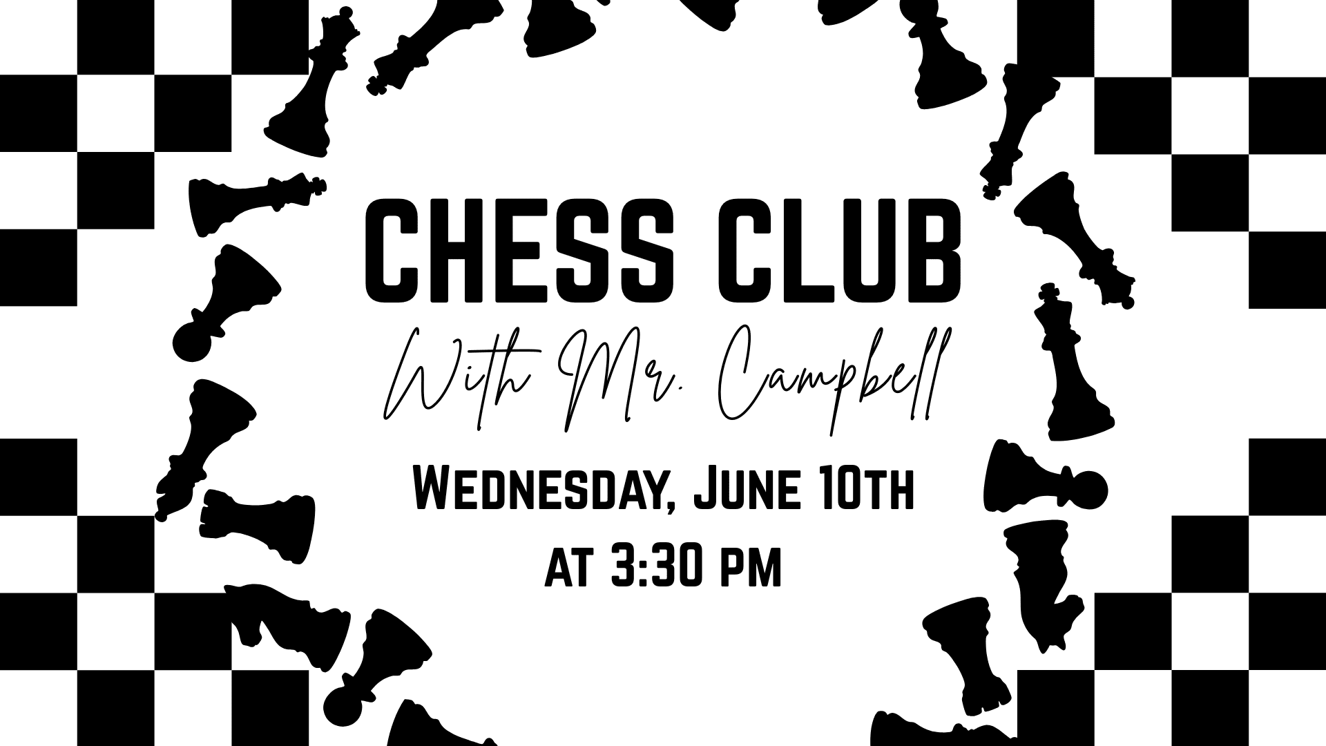 Black and white chess club flyer with chess piece silhouettes, checkered border, and text: "Chess Club with Mr. Campbell, Wednesday, June 10th at 3:30 PM.