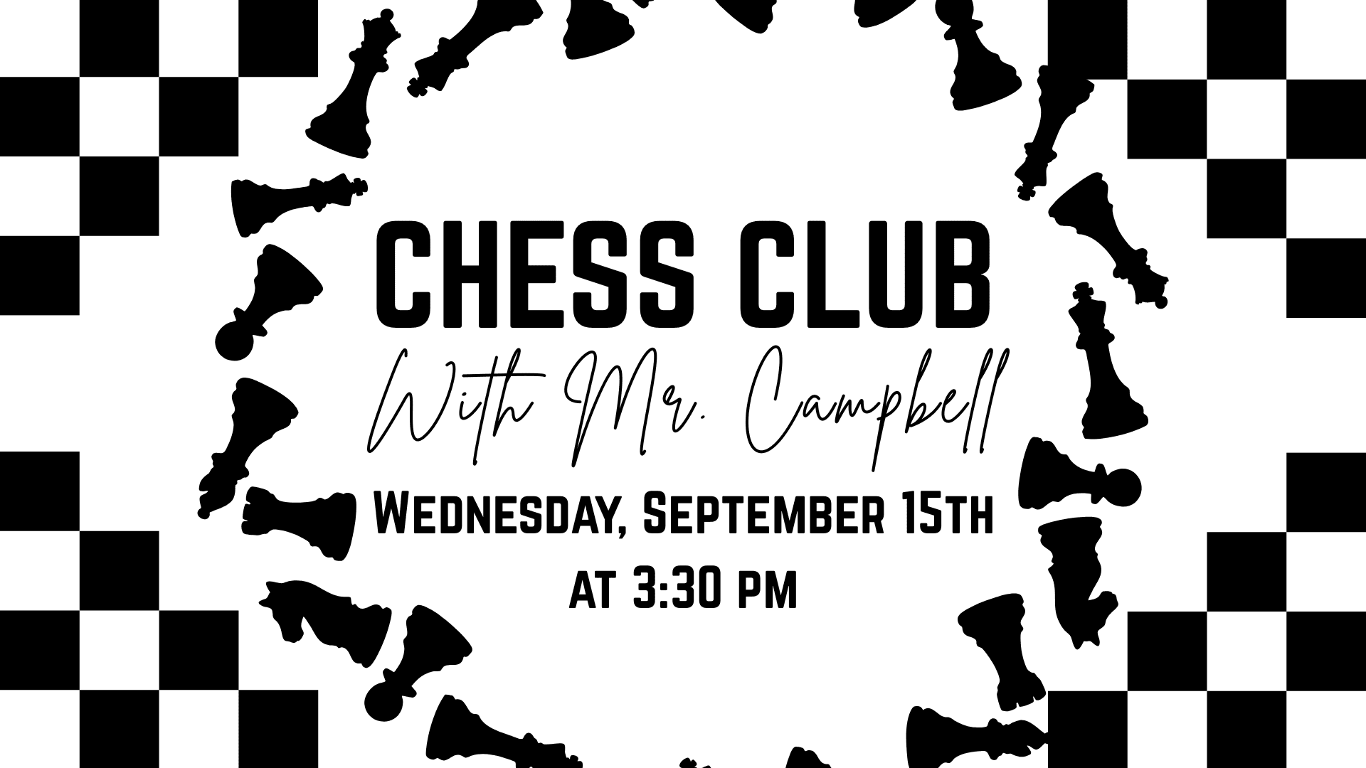 Chess Club flyer with chess piece silhouettes, text reads: “Chess Club with Mr. Campbell, Wednesday, September 15th at 3:30 PM,” black and white checkerboard border.