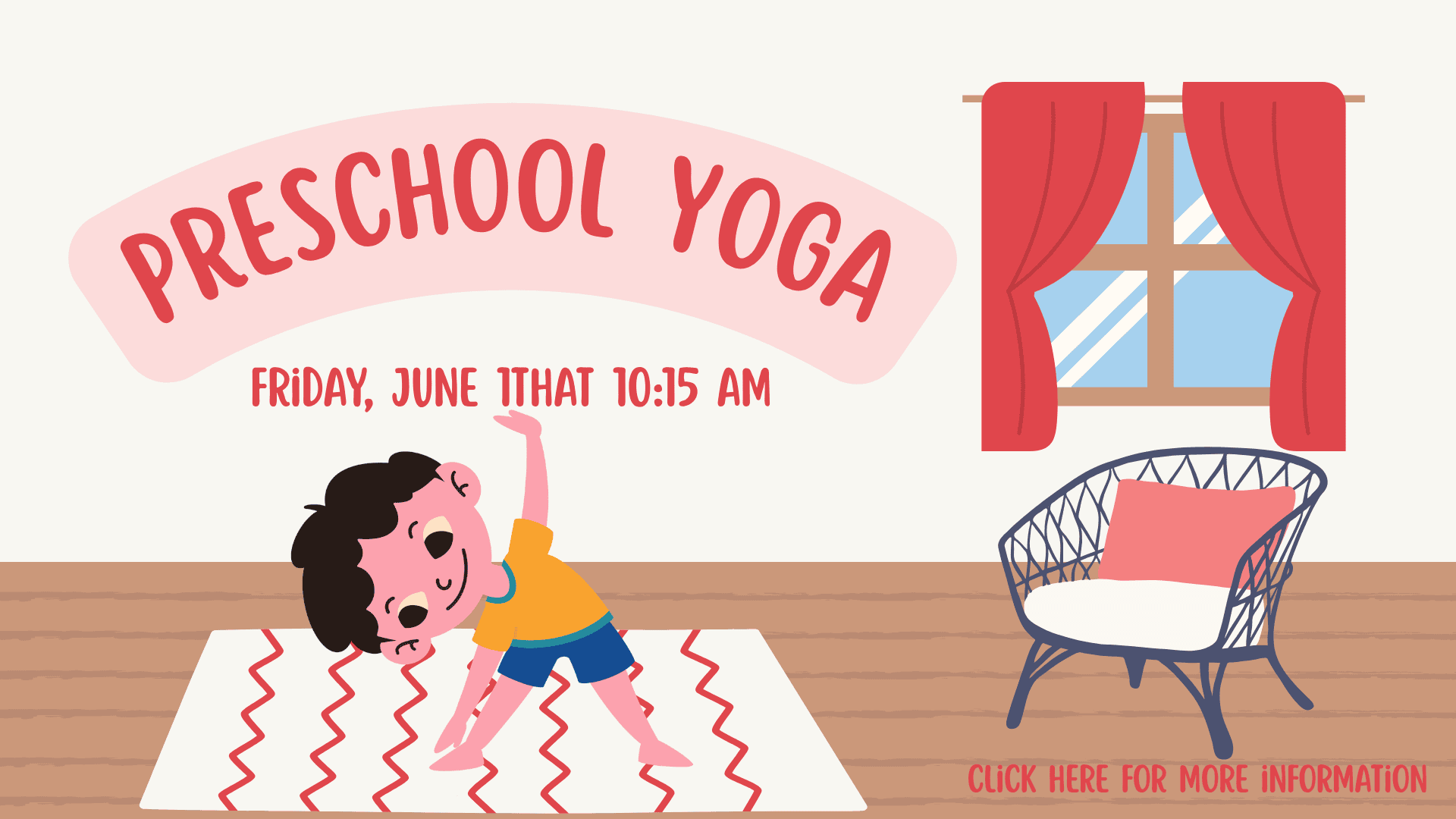 Illustration of a child doing yoga on a rug in a room with text reading “Preschool Yoga, Friday, June 11th at 10:15 AM.” A chair and a window with red curtains are in the background.