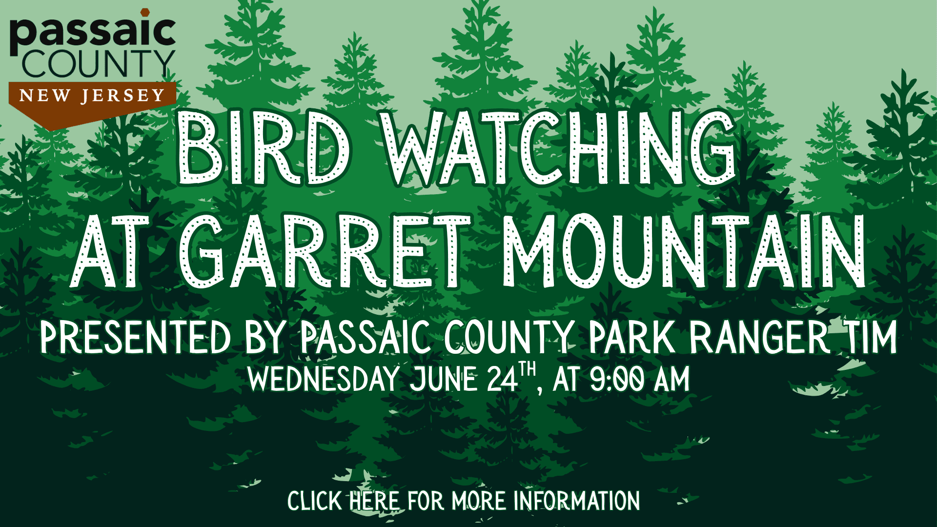 Green graphic with pine trees and text: “Bird Watching at Garret Mountain. Presented by Passaic County Park Ranger Tim. Click here for more information.” Passaic County NJ logo in corner. Click here for more information.