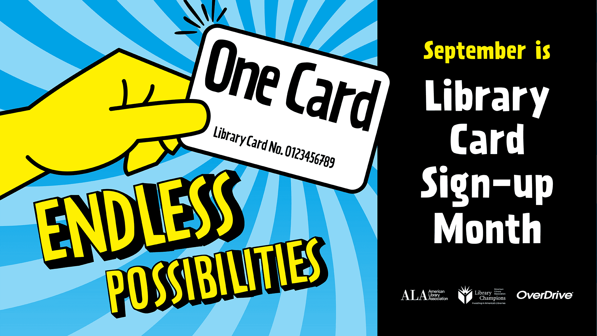 Illustration of a hand holding a library card with text promoting Library Card Sign-up Month in September and the phrase "Endless Possibilities." Click the slide to be redirected to a webpage with more information. 