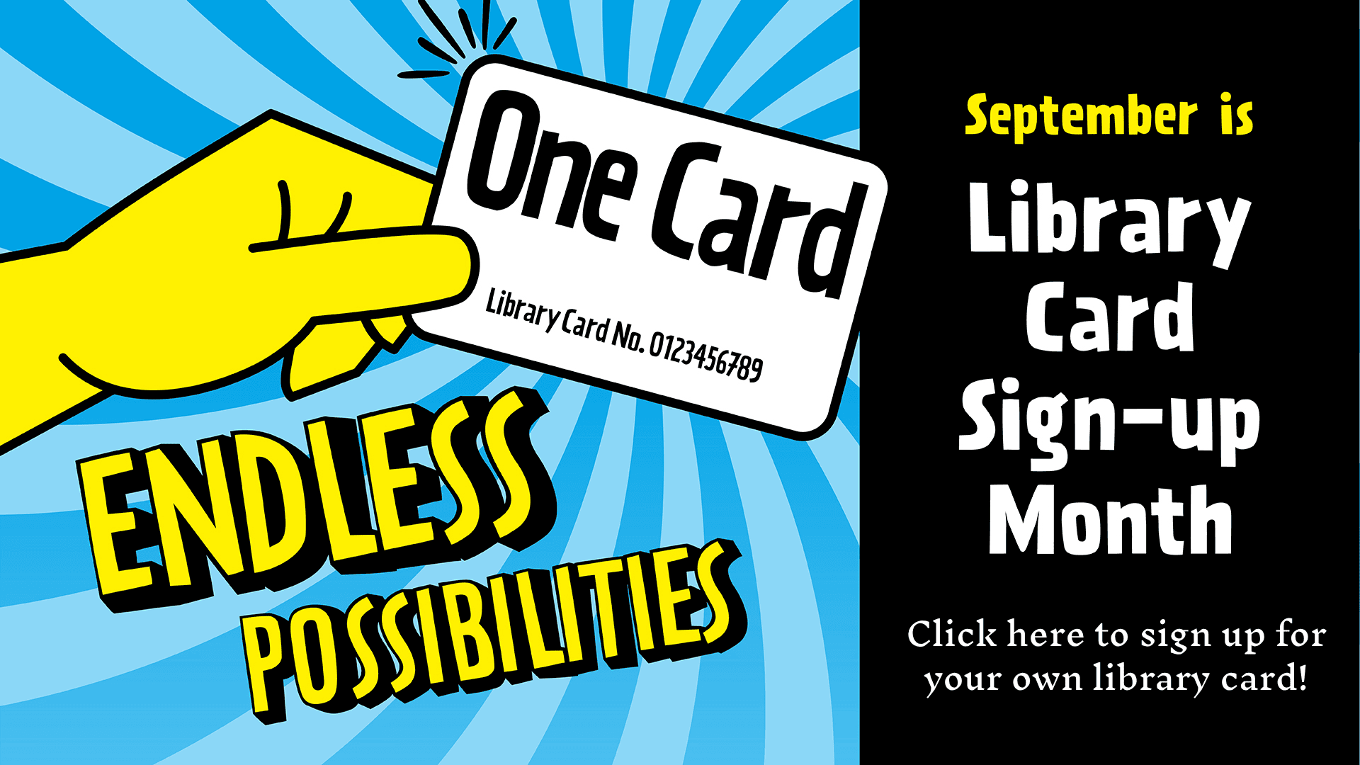 A hand holds a library card with the text “One Card. Endless Possibilities.” Text on the right reads, “September is Library Card Sign-up Month.” Logos appear at the bottom. Click here to sign up for your own library card. 