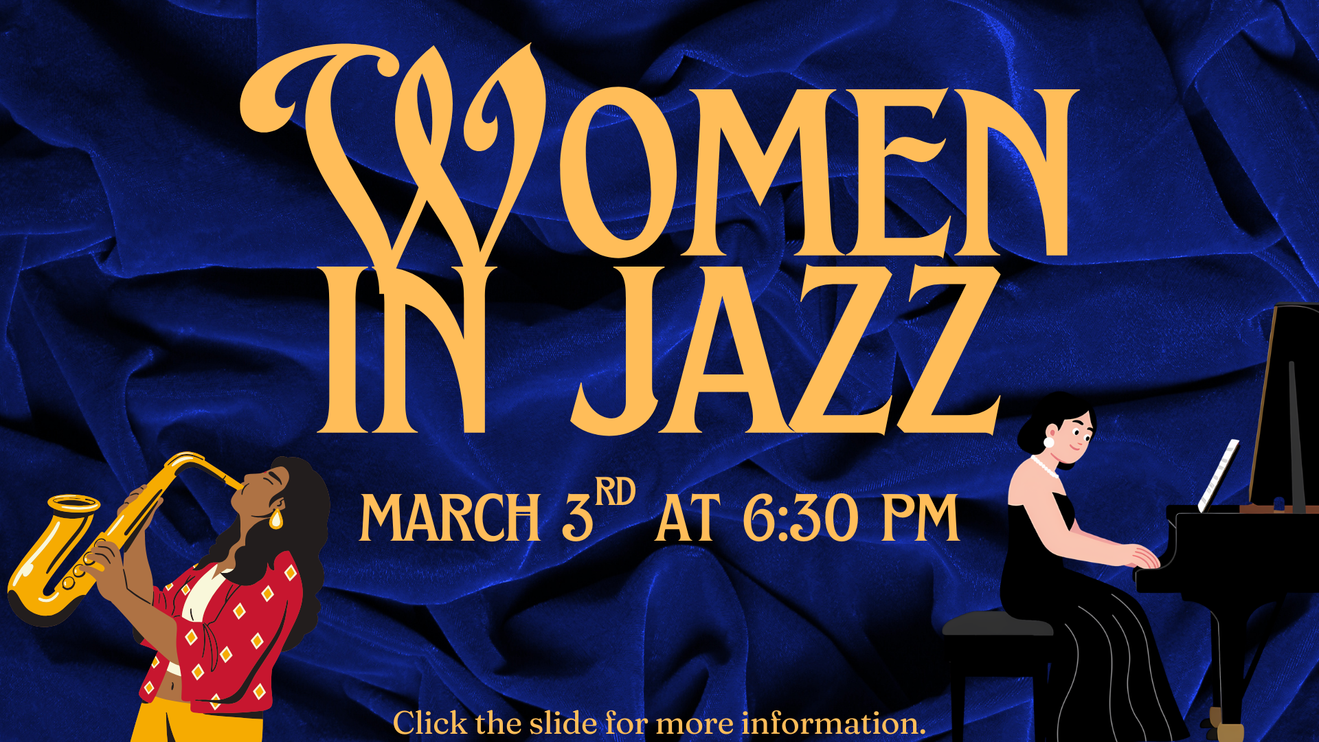 Event poster with "Women in Jazz" in large text, showing a woman playing saxophone and another at a piano. Event is on March 3rd at 6:30 PM. Blue fabric background. Click the slide for more information.
