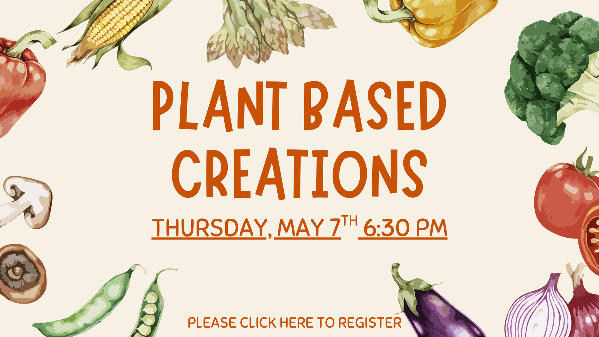 may 26 plant based creations. Click here to register.