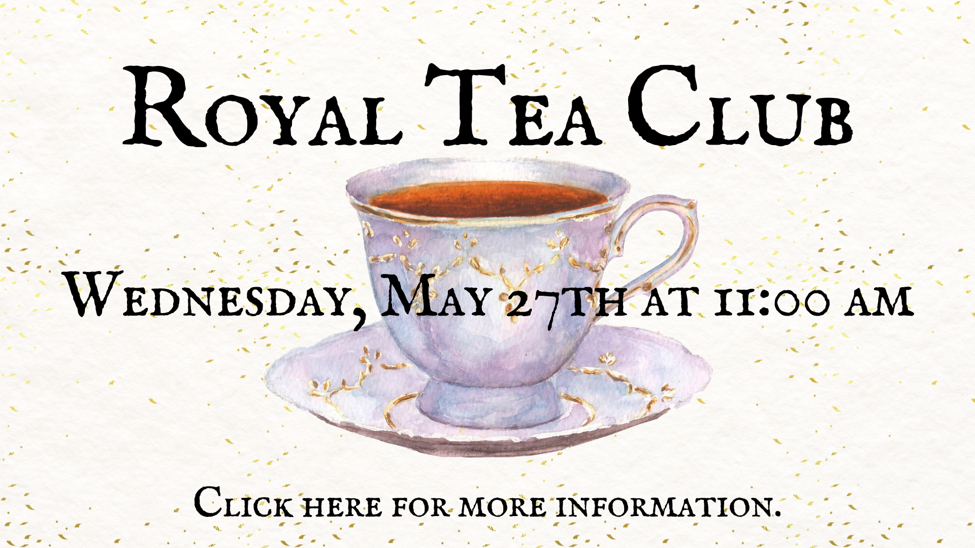 may 26 royal tea(1)Click here for more information
