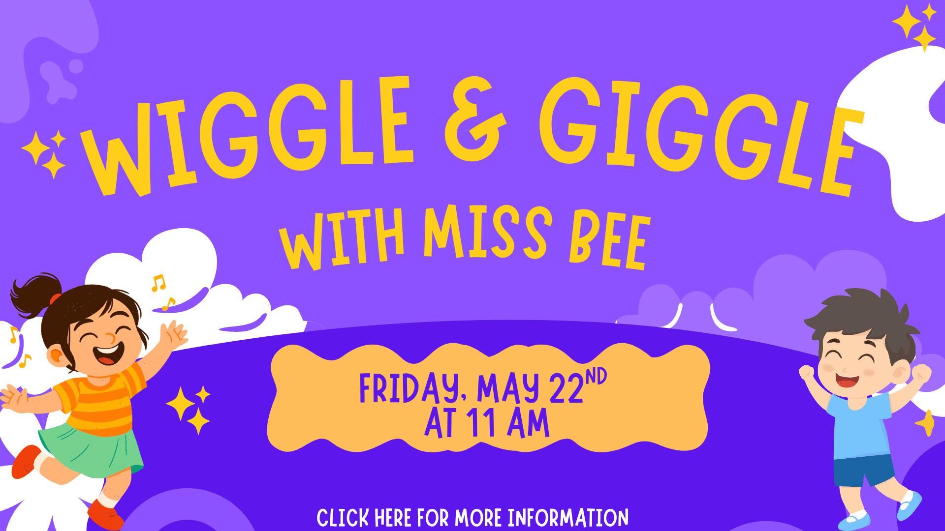 Colorful children’s event flyer with text “Wiggle & Giggle with Miss Bee,” details for Friday, May 22nd at 11 AM, and cartoon children dancing on a purple background. Click here for more information.
