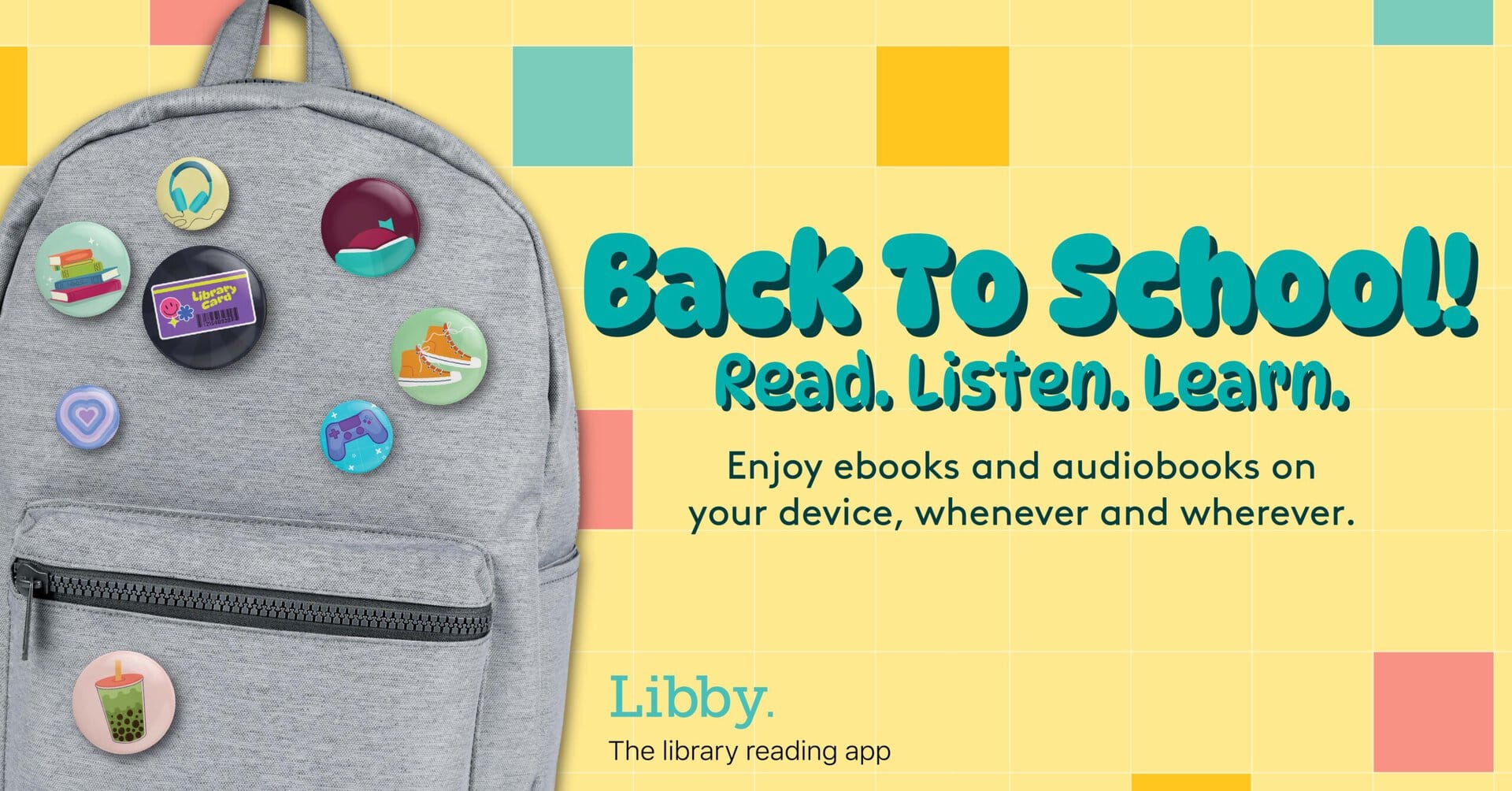 A gray backpack with colorful buttons is next to text promoting back-to-school reading with the Libby library app for ebooks and audiobooks on a yellow and blue checkered background.