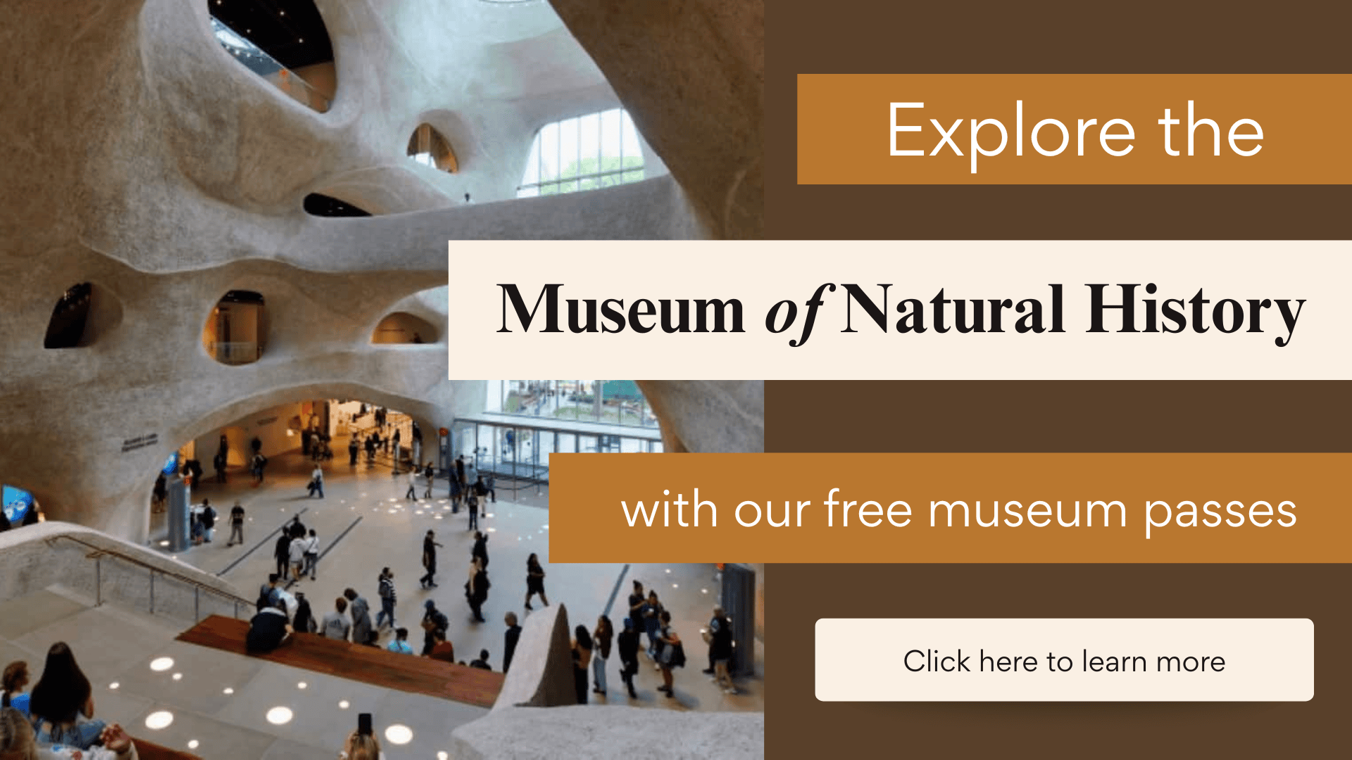 Flyer for Natural History Museum reading "Explore the Museum of Natural History with our free museum passes." Click the slide to be taken to a web page with more information.  