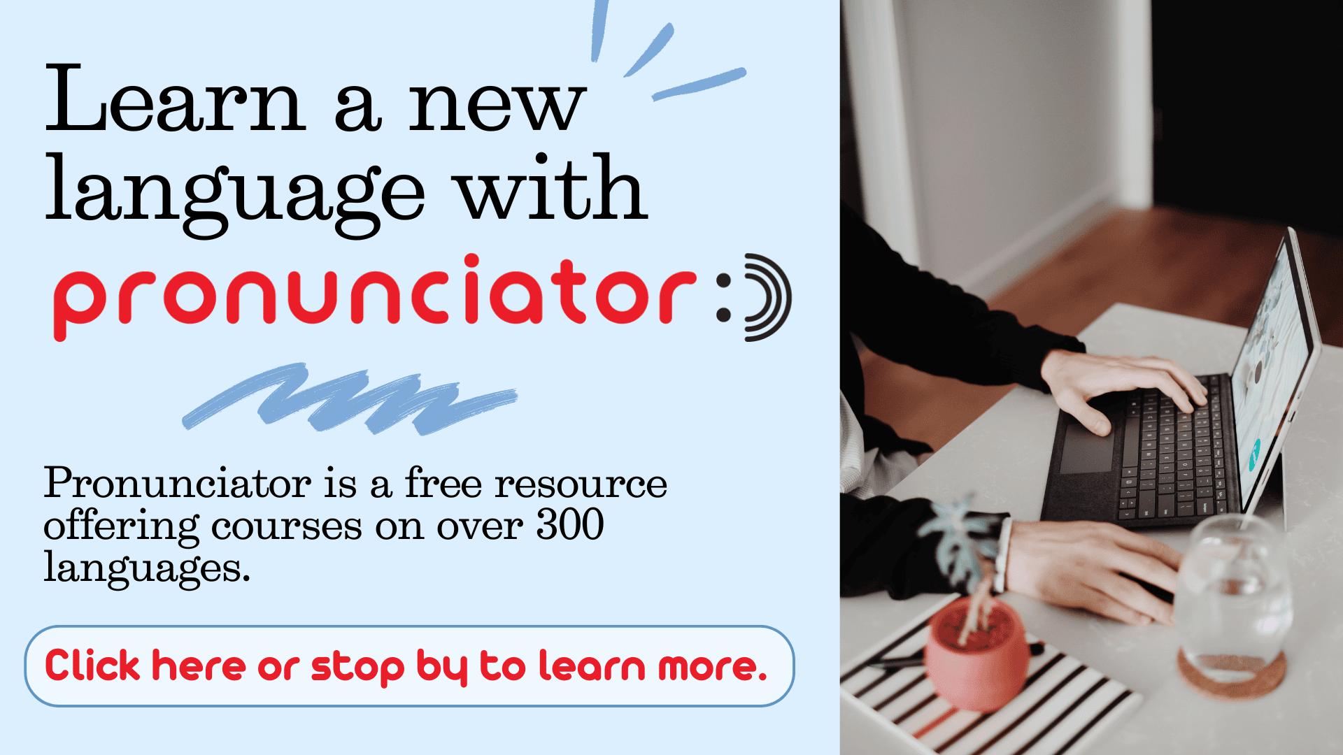 black text on a light blue background says 'learn a new language with pronunciator. Pronunciator is a free resuorce offering courses on over 300 languages.' Click the slide to learn more.